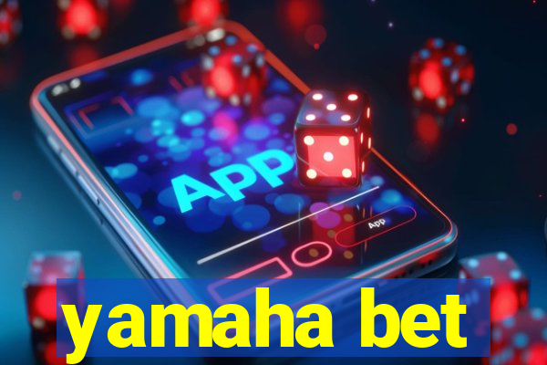 yamaha bet